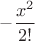 $-\dfrac{x^2}{2!}$