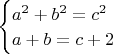 $\begin{cases}a^2+b^2=c^2\\a+b=c+2\end{cases}$