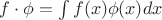 $f\cdot \phi = \int{f(x)\phi(x)}{dx}$