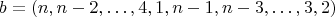 $$
b = (n,n-2,\ldots,4,1,n-1,n-3,\ldots,3,2)
$$