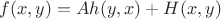 $f(x,y) = A h(y, x) + H(x,y)$