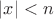 $|x|<n$