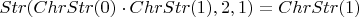 $Str( ChrStr(0) \cdot ChrStr(1), 2, 1 ) = ChrStr(1)$