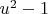 $u^2-1$