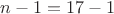 $n-1=17-1$