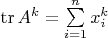 $\operatorname{tr}A^k=\sum\limits_{i=1}^n x_i^k$
