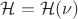 $\mathcal H = \mathcal H(\nu)$