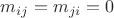 $m_{ij} = m_{ji} = 0$