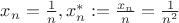 $x_n=\frac1n, то x^*_n:=\frac{x_n}{n}=\frac{1}{n^2}$