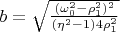 $b=\sqrt{\frac{(\omega_0^2-\rho_1^2)^2}{(\eta^2-1)4\rho_1^2}}$