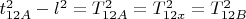 $t_{12A}^{2}-l^{2}=T_{12A}^{2}=T_{12x}^{2}=T_{12B}^{2}$