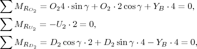 \begin{align*}
&\sum M_{R_{O_{2}}}=O_{2}4\cdot\sin\gamma+O_{2}\cdot2\cos\gamma+Y_{B}\cdot 4=0,\\
&\sum M_{R_{U_{2}}}=-U_{2}\cdot 2=0,\\
&\sum M_{R_{D_{2}}}=D_{2}\cos\gamma\cdot 2+D_{2}\sin\gamma\cdot 4 -Y_{B}\cdot 4=0,\\
\end{align*}