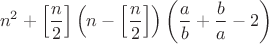 $$n^2+\left[ \frac{n}{2} \right] \left( n - \left[ \frac{n}{2} \right]  \right)\left(\frac{a}{b} +\frac{b}{a}-2  \right)$$