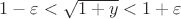 $1-\varepsilon<\sqrt{1+y}<1+\varepsilon$