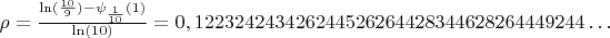 $\rho=\frac {\ln(\frac {10} {9}) - \psi_\frac {1} {10}(1)} {\ln(10)} = 0,122324243426244526264428344628264449244 \ldots $