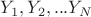 $Y_1,Y_2,...Y_N$