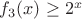 $f_3(x) \geq 2^x$