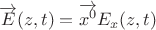 $$\overrightarrow{E}(z,t)=\overrightarrow{x^0}E_x(z,t)$$