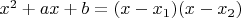 $x^2 + ax + b = (x-x_1)(x-x_2)$