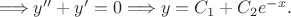$\Longrightarrow y''+y'=0 \Longrightarrow y=C_1+C_2e^{-x}.$