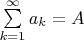$\sum\limits_{k=1}^{\infty} {a_k}=A$
