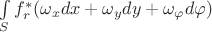$\int\limits_S f_r^*(\omega_x dx+ \omega_y dy + \omega_\varphi d\varphi)$