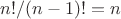 $n!/(n-1)!=n$