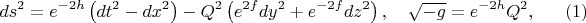 $$
ds^2 = e^{-2h} \left( dt^2 - dx^2 \right) - Q^2 \left( e^{2f} dy^2 + e^{-2f} dz^2 \right), 
\quad \sqrt{-g} = e^{-2h} Q^2,
\eqno(1)
$$