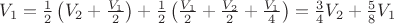 $V_1 = \frac{1}{2}\left(V_2+\frac{V_1}{2}\right) + \frac{1}{2}\left(\frac{V_1}{2}+\frac{V_2}{2}+\frac{V_1}{4}\right)=\frac{3}{4}V_2+\frac{5}{8}V_1$