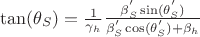 \tan(\theta_{S}) = \frac{1}{\gamma_{h}}\frac{\beta^{'}_{S}\sin(\theta^{'}_{S})}{\beta^{'}_{S}\cos(\theta_{S}^{'})+\beta_{h}} \tan(\theta_{S}) = \frac{1}{\gamma_{h}}\frac{\beta^{'}_{S}\sin(\theta^{'}_{S})}{\beta^{'}_{S}\cos(\theta_{S}^{'})+\beta_{h}}
