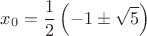 $$x_0=\frac12\left(-1\pm\sqrt5\right)$$