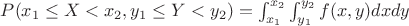 $P(x_1 \le X < x_2, y_1 \le Y < y_2)=\int_{x_1}^{x_2}\int_{y_1}^{y_2}f(x,y)dxdy