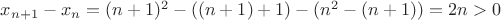$x_{n+1}-x_{n}=(n+1)^{2}-((n+1)+1)-(n^{2}-(n+1))=2n>0$