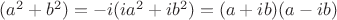 $(a^2+b^2)=-i(ia^2+ib^2)=(a+ib)(a-ib)$