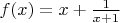 $f(x) = x + \frac{1}{x+1}$