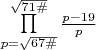 $\prod\limits_{p=\sqrt{67\#}}^{\sqrt{71\#}}\frac{p-19}{p}$
