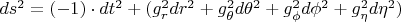 $ds^2 = (-1)\cdot dt^2 + (g_r^2 dr^2 + g_\theta^2 d\theta^2 + g_\phi^2 d\phi^2 + g_\eta^2 d\eta^2) $