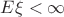 $E\xi < \infty\
