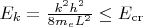 $E_k = \frac{k^2 h^2}{8 m_e L^2} \leq E_\mathrm{cr}$