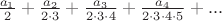 $\frac{a_{1}}{2}+\frac{a_{2}}{2\cdot3}+\frac{a_{3}}{2\cdot3\cdot4}+\frac{a_{4}}{2\cdot3\cdot4\cdot5}+...$
