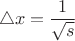 $$
\triangle x=\frac{1}{\sqrt{s}}
$$