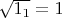 $\sqrt{1_1}=1$