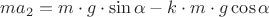 $ma_2=m\cdot g \cdot  \sin \alpha - k \cdot m \cdot g \cos \alpha$