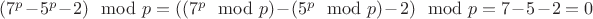 $(7^p-5^p-2) \mod p = ((7^p \mod p) - (5^p \mod p) - 2 )\mod p = 7 - 5 - 2 = 0$