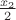$\frac{x_2}{2}$