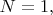 $N=1,$