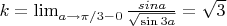 $k = \lim_{a\to\pi/3-0}\frac{sina}{\sqrt{\sin 3a}}=\sqrt{3}$