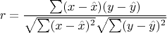 $$
r=\frac{\sum (x-\hat{x})(y-\hat{y})}{\sqrt{\sum (x-\hat{x})^2}\sqrt{\sum (y-\hat{y})^2}}
$$