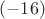 $(-16)$