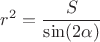 $r^2=\dfrac{S}{\sin(2\alpha)}$